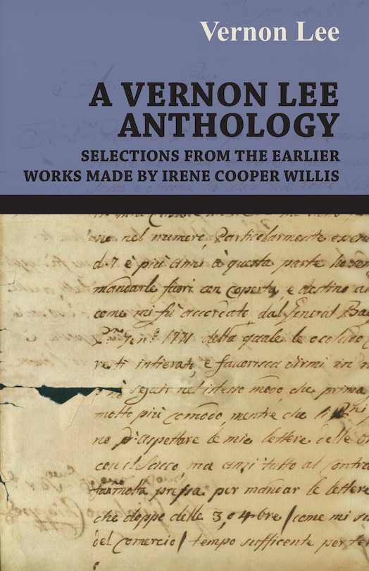 A Vernon Lee Anthology - Selections from the Earlier Works Made by Irene Cooper Willis