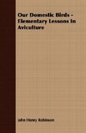 Couverture_Our Domestic Birds - Elementary Lessons in Aviculture