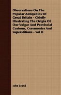 Couverture_Observations On The Popular Antiquities Of Great Britain - Chiefly Illustrating The Origin Of Our Vulgar And Provincial Customs, Ceremonies And Superstitions - Vol II
