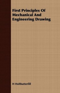Couverture_First Principles Of Mechanical And Engineering Drawing
