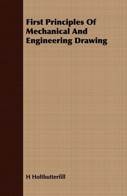 Couverture_First Principles Of Mechanical And Engineering Drawing