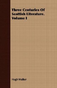 Three Centuries Of Scottish Literature. Volume I