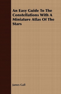 Couverture_An Easy Guide To The Constellations With A Miniature Atlas Of The Stars