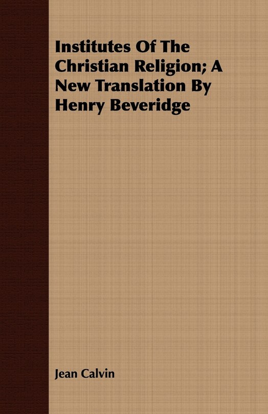 Couverture_Institutes of the Christian Religion; A New Translation by Henry Beveridge