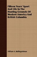 Couverture_Fifteen Years' Sport And Life In The Hunting Grounds Of Western America And British Columbia