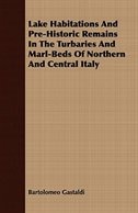 Front cover_Lake Habitations And Pre-Historic Remains In The Turbaries And Marl-Beds Of Northern And Central Italy