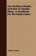 Our Northern Shrubs, And How To Identify Them: A Handbook For The Nature-Lover