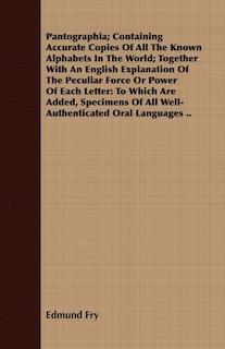 Couverture_Pantographia; Containing Accurate Copies Of All The Known Alphabets In The World; Together With An English Explanation Of The Peculiar Force Or Power Of Each Letter