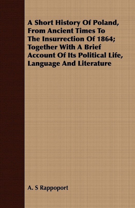 Front cover_A Short History Of Poland, From Ancient Times To The Insurrection Of 1864; Together With A Brief Account Of Its Political Life, Language And Literature