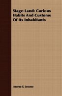 Stage-Land: Curious Habits And Customs Of Its Inhabitants