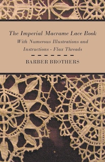 Couverture_The Imperial Macrame Lace Book - With Numerous Illustrations and Instructions - Flax Threads