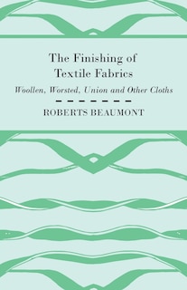 Front cover_The Finishing of Textile Fabrics - Woollen, Worsted, Union and Other Cloths - With 151 Illustrations of Fibres, Yarns, and Fabrics, also Sectional and Other Drawings of Finishing Machinery