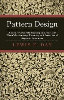 Front cover_Pattern Design - A Book for Students Treating in a Practical Way of the Anatomy - Planning & Evolution of Repeated Ornament