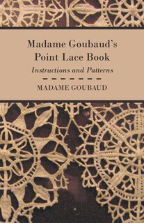 Front cover_Madame Goubaud's Point Lace Book - Instructions and Patterns