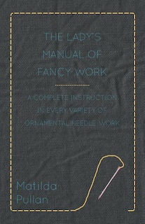 Couverture_The Lady's Manual Of Fancy-Work - A Complete Instruction In Every Variety Of Ornamental Needle-Work