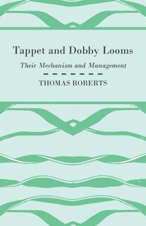 Tappet And Dobby Looms - Their Mechanism And Management