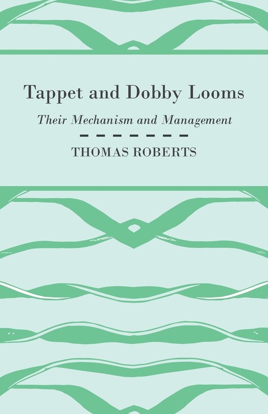Tappet And Dobby Looms - Their Mechanism And Management
