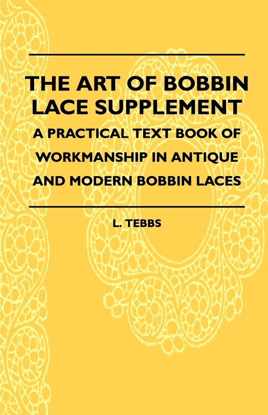Couverture_The Art Of Bobbin Lace Supplement - A Practical Text Book Of Workmanship In Antique And Modern Bobbin Laces
