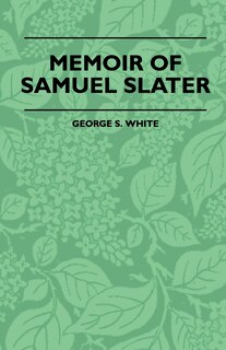Couverture_Memoir Of Samuel Slater Connected With A History Of The Rise And Progress Of The Cotton Manufacture In England And America