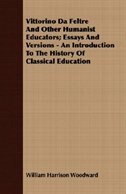 Couverture_Vittorino Da Feltre And Other Humanist Educators; Essays And Versions - An Introduction To The History Of Classical Education