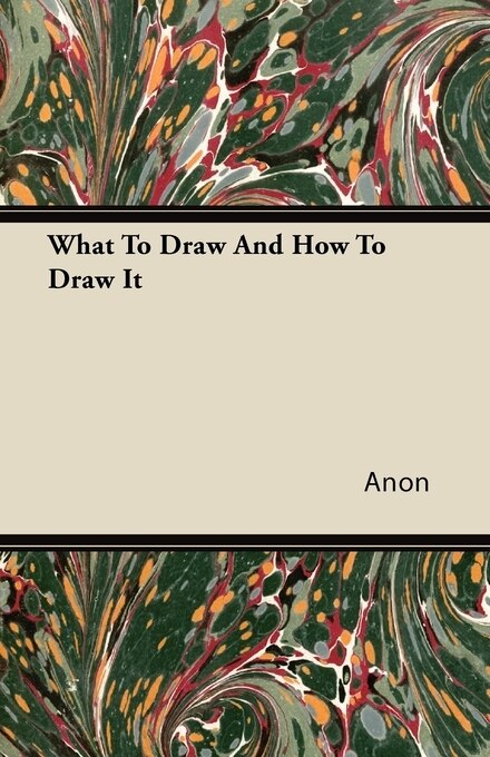 Front cover_What to Draw and How to Draw It