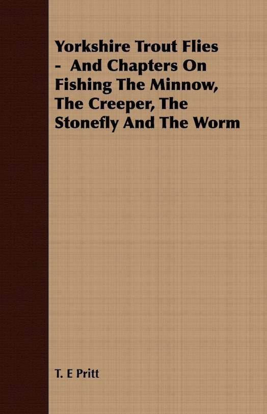Front cover_Yorkshire Trout Flies - And Chapters On Fishing The Minnow, The Creeper, The Stonefly And The Worm