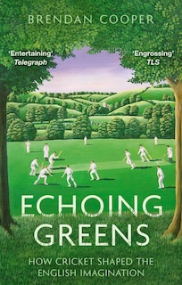 Front cover_Echoing Greens: Cricket and the English Imagination