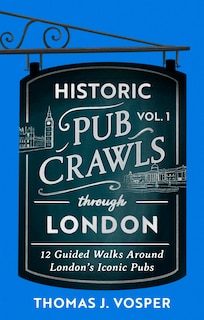 Couverture_Historic Pub Crawls Through London, Vol. 1