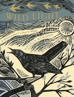 Wild Light: A printmaker's day, a printmaker's night