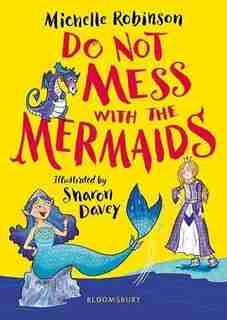 Do Not Mess With The Mermaids by Michelle Robinson