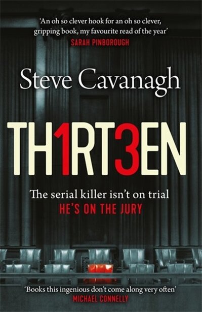 Thirteen: The Serial Killer Isn?t On Trial. He?s On The Jury by Steve Cavanagh