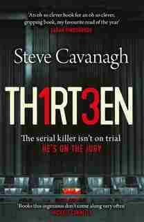 Thirteen: The Serial Killer Isn?t On Trial. He?s On The Jury by Steve Cavanagh
