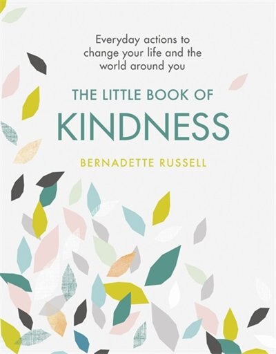 The Little Book of Kindness: Everyday actions to change your life and the world around you