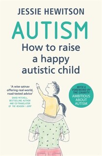 Autism: How To Raise A Happy Autistic Child