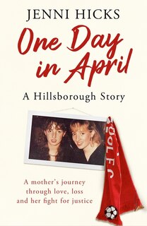 Front cover_One Day in April – A Hillsborough Story