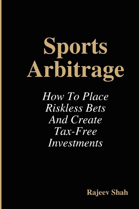 Front cover_Sports Arbitrage - How to Place Riskless Bets & Create Tax-Free Investments