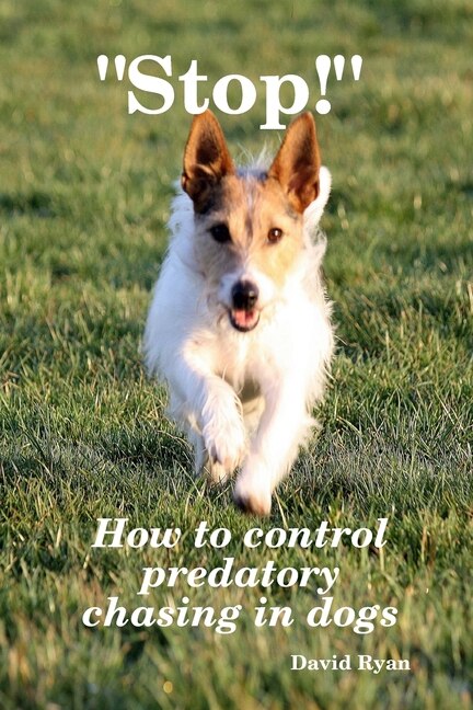 Front cover_Stop! How to control predatory chasing in dogs