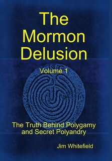 Front cover_The Mormon Delusion. Volume 1.