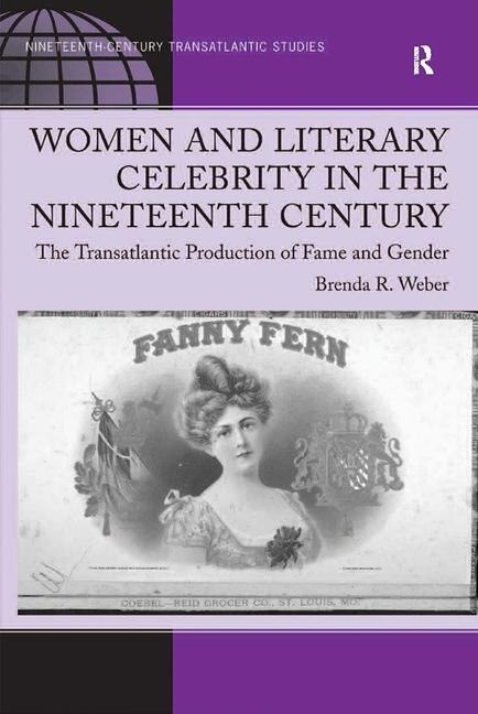 Front cover_Women And Literary Celebrity In The Nineteenth Century