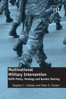 Multinational Military Intervention: Nato Policy, Strategy And Burden Sharing