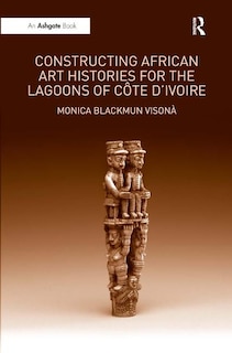 Couverture_Constructing African Art Histories for the Lagoons of C-te d'Ivoire
