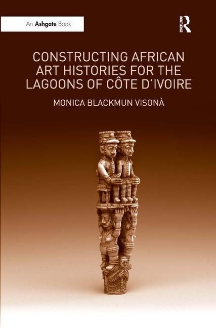 Couverture_Constructing African Art Histories for the Lagoons of C-te d'Ivoire