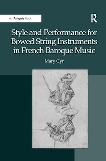 Front cover_Style And Performance For Bowed String Instruments In French Baroque Music