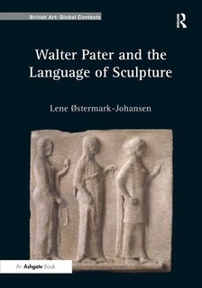 Walter Pater And The Language Of Sculpture