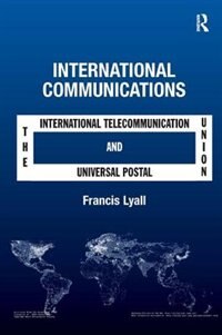 International Communications: The International Telecommunication Union And The Universal Postal Union