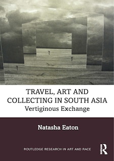 Front cover_Travel, Art And Collecting In South Asia