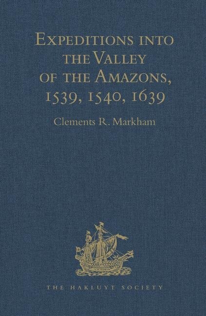 Front cover_Expeditions Into The Valley Of The Amazons, 1539, 1540, 1639