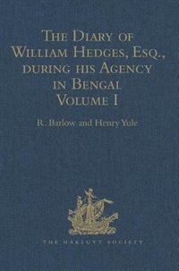 Front cover_The Diary Of William Hedges, Esq. (afterwards Sir William Hedges), During His Agency In Bengal
