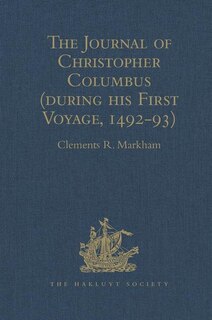 The Journal Of Christopher Columbus (during His First Voyage, 1492-93): And Documents Relating To The Voyages Of John Cabot And Gaspar Corte Real