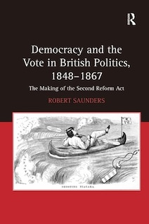 Front cover_Democracy And The Vote In British Politics, 1848-1867